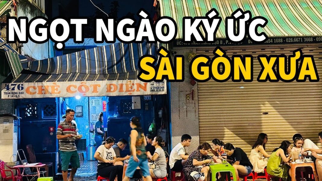 Top quán chè lâu năm Sài Gòn - Nơi lưu giữ ký ức nhiều thế hệ